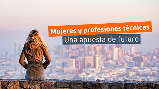 Mujeres y profesiones técnicas: una apuesta de futuro